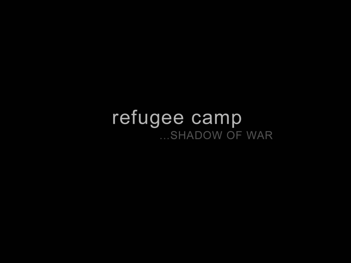 refugee camp...SHADOW OF WAR